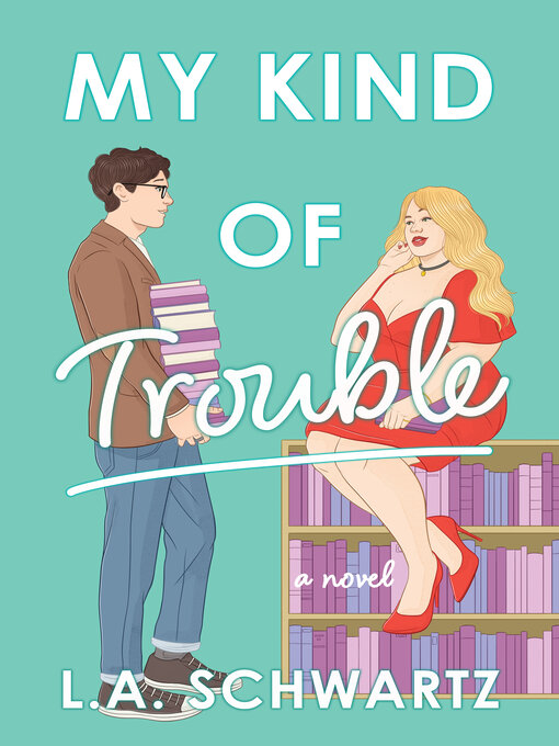 Title details for My Kind of Trouble by L. A. Schwartz - Available